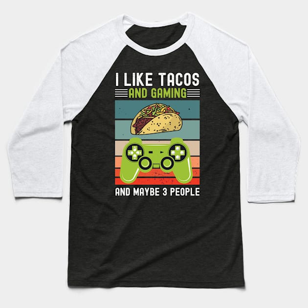 I like Tacos and Gaming And maybe 3 people Vintage gift Baseball T-Shirt by madani04